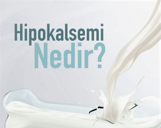 Hipokalsemi nedir? Nedenleri ve Belirtileri Nelerdir?